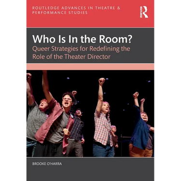 Who Is In the Room?: Queer Strategies for Redefining the Role of the Theater Director