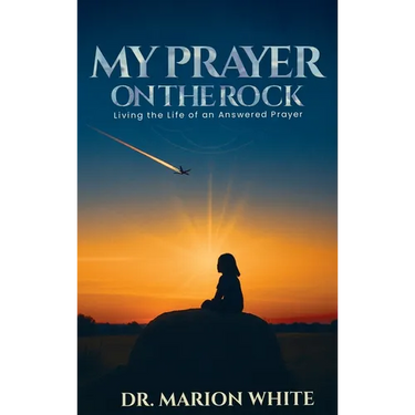 My Prayers on the Rock: Living the Life of an Answered Prayer