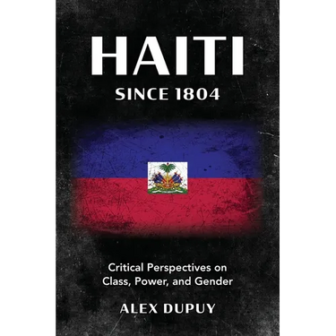 Haiti since 1804: Critical Perspectives on Class, Power, and Gender