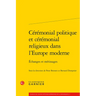 Ceremonial Politique Et Ceremonial Religieux Dans l'Europe Moderne: Echanges Et Metissages