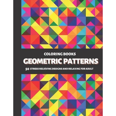 Coloring Books Geometric Patterns: 50 Stress Relieving Designs and Relaxing for Adult