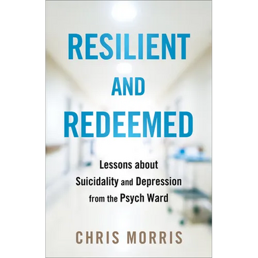 Resilient and Redeemed: Lessons about Suicidality and Depression from the Psych Ward