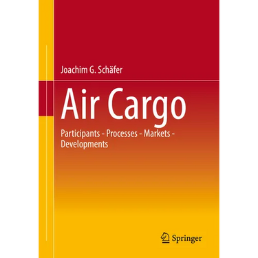 Air Cargo: Participants - Processes - Markets - Developments