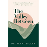 The Valley Between: A Mother's Guide to Finding Purpose and Peace after Pregnancy Loss
