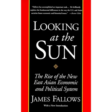 Looking at the Sun: The Rise of the New East Asian Economic and Political System