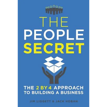 The People Secret: The 2 by 4 Approach to Building a Business