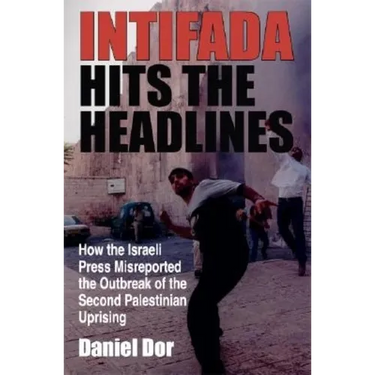 Intifada Hits the Headlines: How the Israeli Press Misreported the Outbreak of the Second Palestinian Uprising