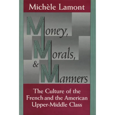 Money, Morals, and Manners: The Culture of the French and the American Upper-Middle Class