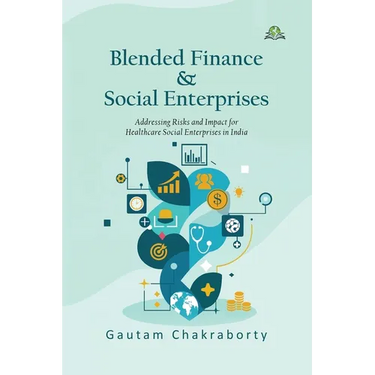 Blended Finance & Social Enterprises: Addressing Risks and Impact for Healthcare Social Enterprises in India