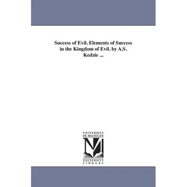 Success of Evil. Elements of Success in the Kingdom of Evil. by A.S. Kedzie ...