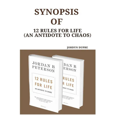 Synopsis Of: 12 Rules For Life (An Antidote To Chaos)
