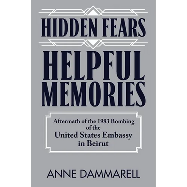 Hidden Fears, Helpful Memories: Aftermath of the 1983 Bombing of the United States Embassy in Beirut