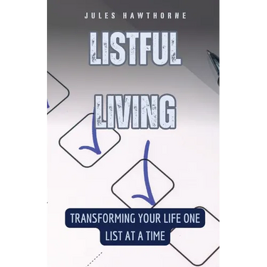Listful Living: Transforming Your Life One List at a Time