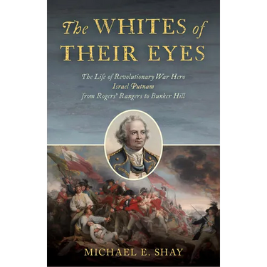 The Whites of Their Eyes: The Life of Revolutionary War Hero Israel Putnam from Rogers' Rangers to Bunker Hill