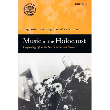 Music in the Holocaust: Confronting Life in the Nazi Ghettos and Camps