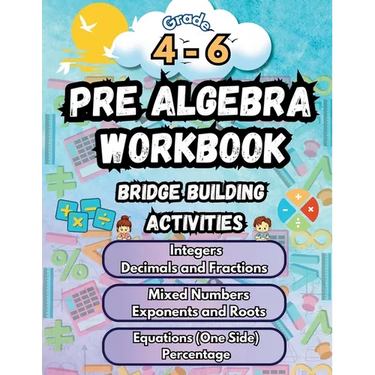 Summer Math Pre Algebra Workbook Grade 4-6 Bridge Building Activities: 4th to 6th Grade Summer Pre Algebra Essential Skills Practice Worksheets