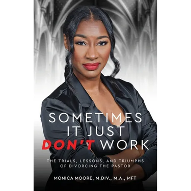 Sometimes It Just Don't Work: The Trials, Lessons, and Triumphs of Divorcing the Pastor
