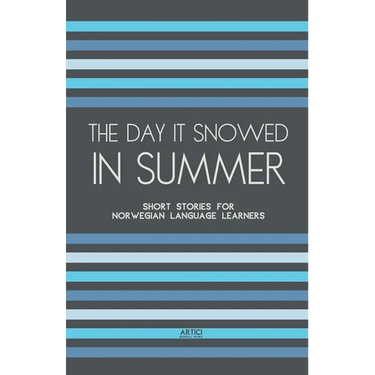 The Day It Snowed In Summer: Short Stories for Norwegian Language Learners