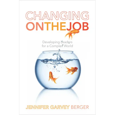 Changing on the Job: Developing Leaders for a Complex World