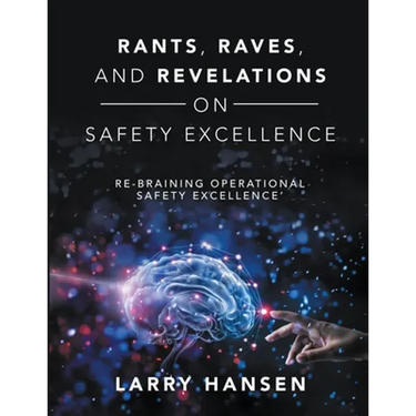 Rants, Raves, and Revelations ON Safety Excellence: Re-Braining Operational Safety Excellence'