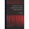 Twenty-five Minutes From Broadway