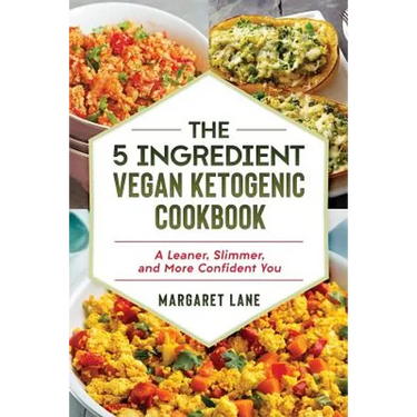 The 5 Ingredient Vegan Ketogenic Cookbook: A Leaner, Slimmer, And More Confident You