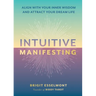 Intuitive Manifesting: Align with Your Inner Wisdom and Attract Your Dream Life