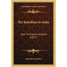 The Rebellion In India: How To Prevent Another (1857)