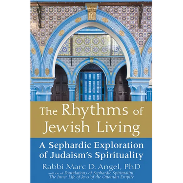 The Rhythms of Jewish Living: A Sephardic Exploration of Judaism's Spirituality