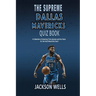 Dallas Mavericks: The Supreme Quiz And Trivia Book with 100's of Questions about your favorite NBA team