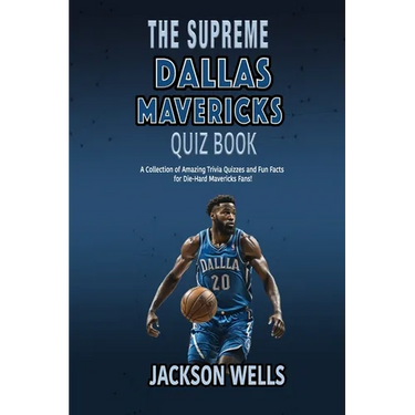 Dallas Mavericks: The Supreme Quiz And Trivia Book with 100's of Questions about your favorite NBA team