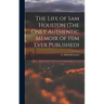 The Life of Sam Houston (The Only Authentic Memoir of him Ever Published)