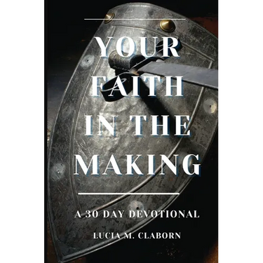 Your Faith In The Making: A 30-Day Devotional