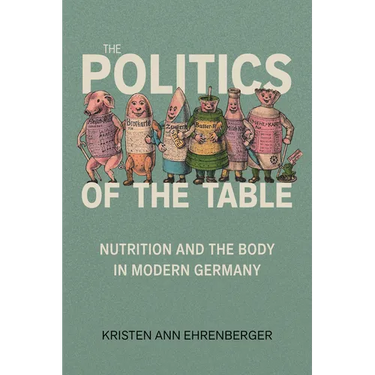 Politics of the Table: Nutrition and the Body in Modern Germany