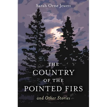 Country of the Pointed Firs: And Other Stories