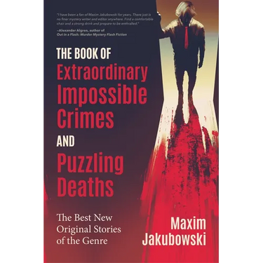 The Book of Extraordinary Impossible Crimes and Puzzling Deaths: The Best New Original Stories of the Genre (Mystery & Detective Anthology)