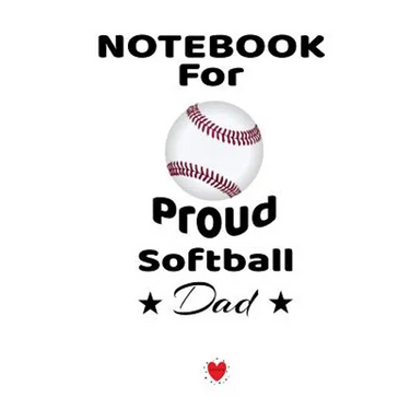 Notebook For Proud Softball Dad: Beautiful Mom, Son, Daughter Book Gift for Father's Day - Notepad To Write Baseball Sports Activities, Progress, Succ