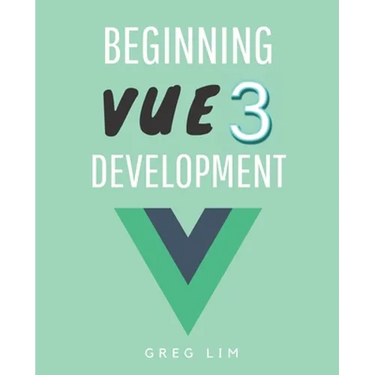 Beginning Vue 3 Development: Learn Vue.js 3 web development