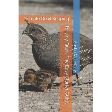 Raising Quail: The Easy Starter Guide: "Simple Quail Keeping"