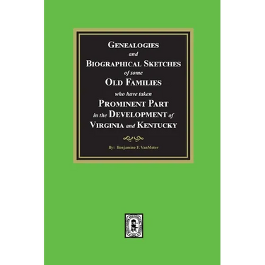 Genealogies and Biographical Sketches of some Old Families who have taken Prominent part in the development of Virginia and Kentucky