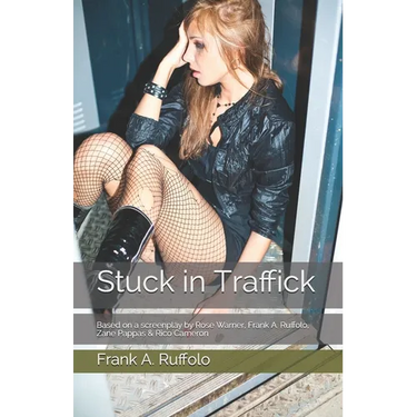 Stuck in Traffick: Based on a screenplay by Rose Warner, Frank A. Ruffolo, Zane Pappas & Rico Cameron