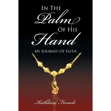 In The Palm Of His Hand: My Journey Of Faith