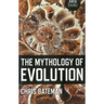 The Mythology of Evolution