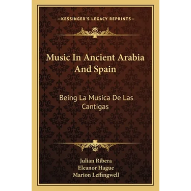 Music In Ancient Arabia And Spain: Being La Musica De Las Cantigas