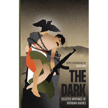 The Dark: Selected Writings of Brendan Hughes