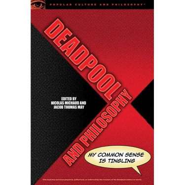 Deadpool and Philosophy: My Common Sense Is Tingling