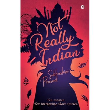 Not Really Indian: Ten women. Ten intriguing short stories.