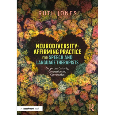 Neurodiversity-Affirming Practice for Speech and Language Therapists: Supporting Curiosity, Compassion and Conversation