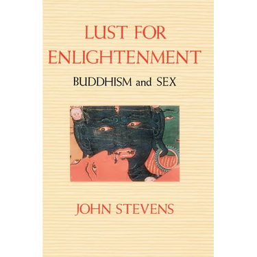 Lust for Enlightenment: Buddhism and Sex