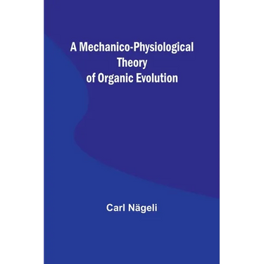 A Mechanico-Physiological Theory of Organic Evolution